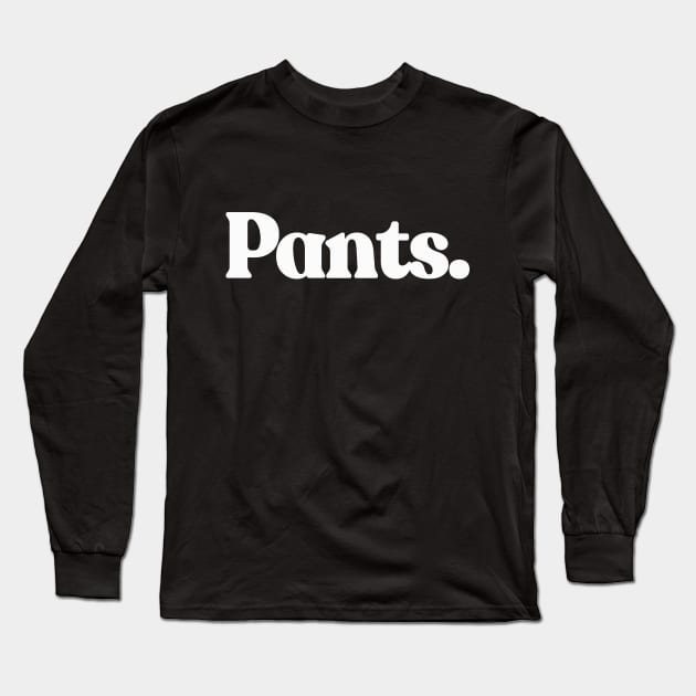 Pants Long Sleeve T-Shirt by DankFutura